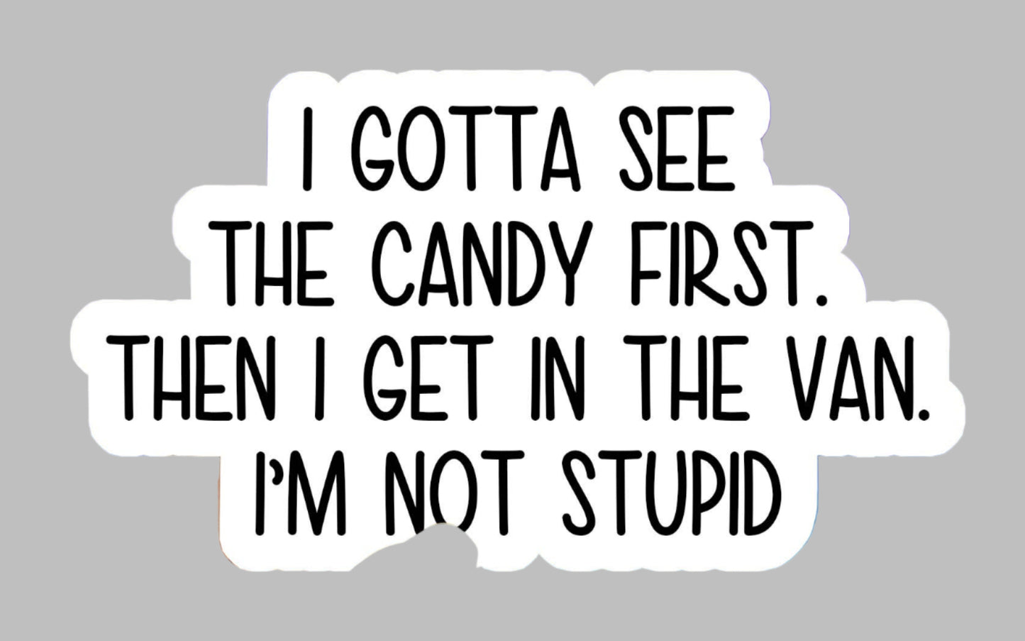 I gotta see the candy first - Sticker*