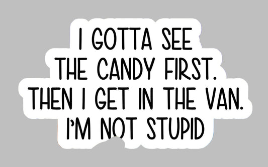 I gotta see the candy first - Sticker*