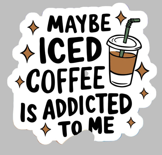 Maybe iced coffee is addicted to me
