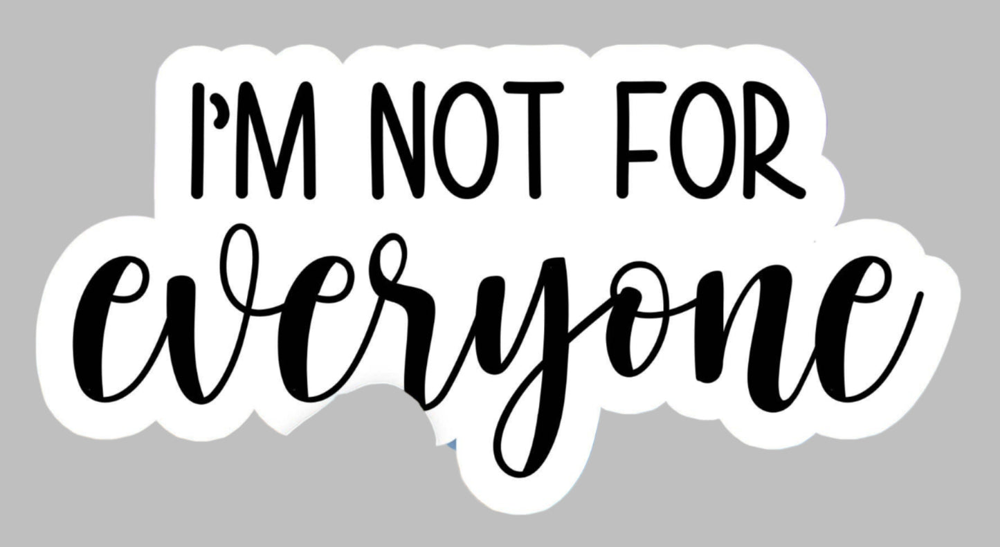 I'm not for everyone - sticker